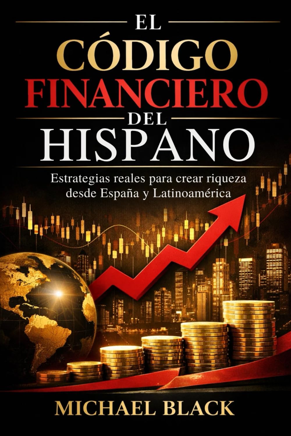 EL CÓDIGO FINANCIERO DEL HISPANO: Estrategias Reales para Crear Riqueza desde España y Latinoamérica