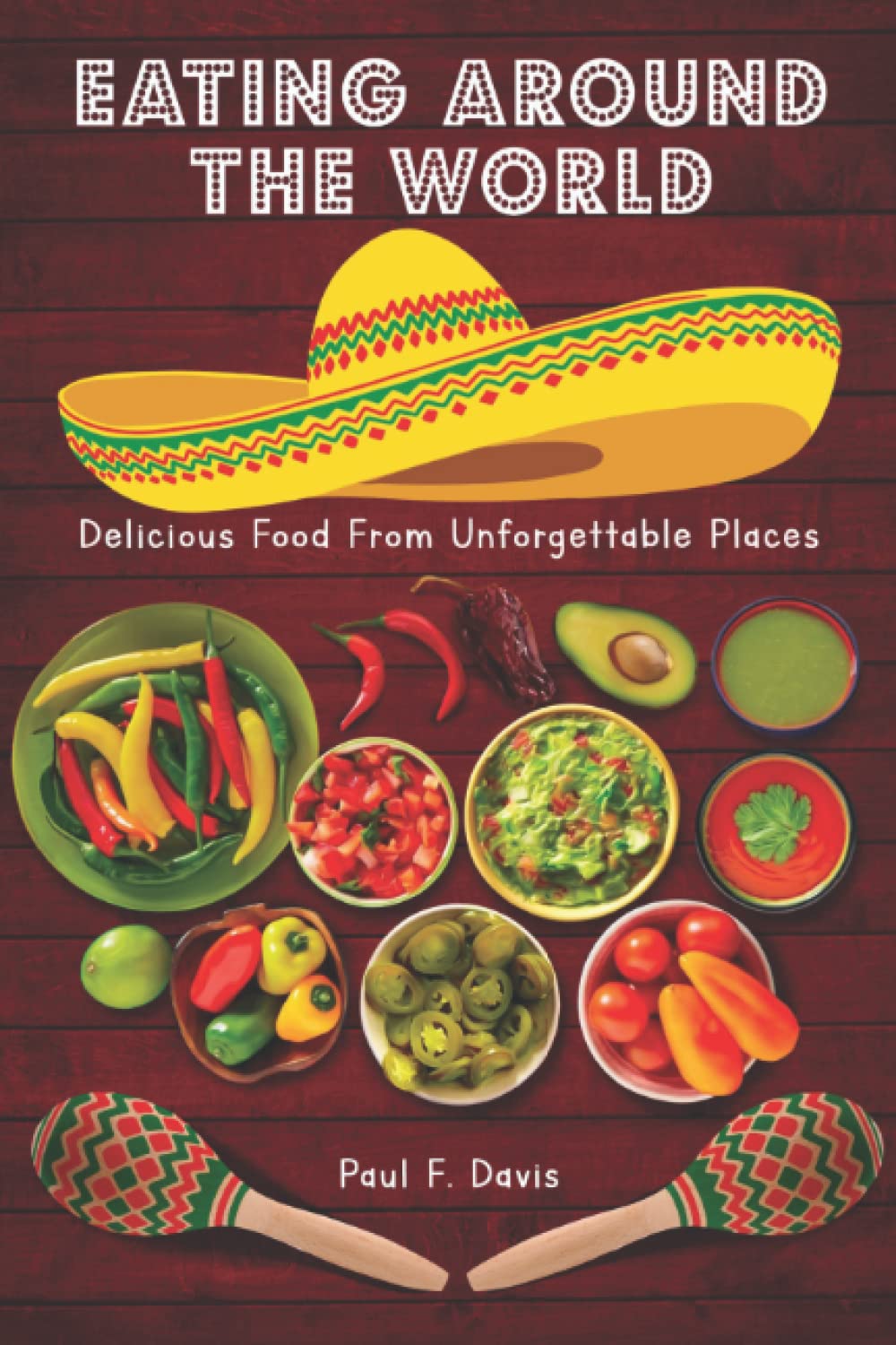 Eating Around The World: Delicious Food from Unforgettable Places