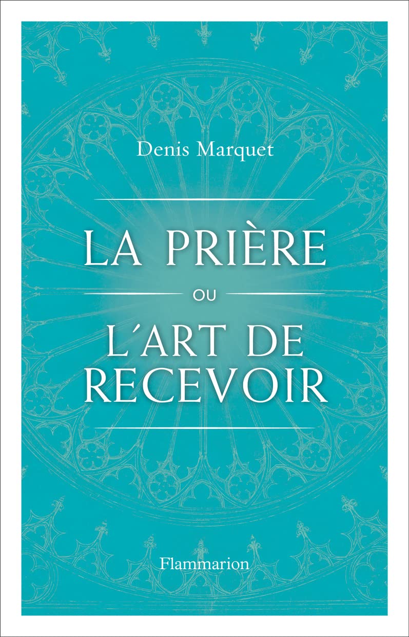 La Prière ou l'Art de recevoir: S'ouvrir à la grâce par la prière