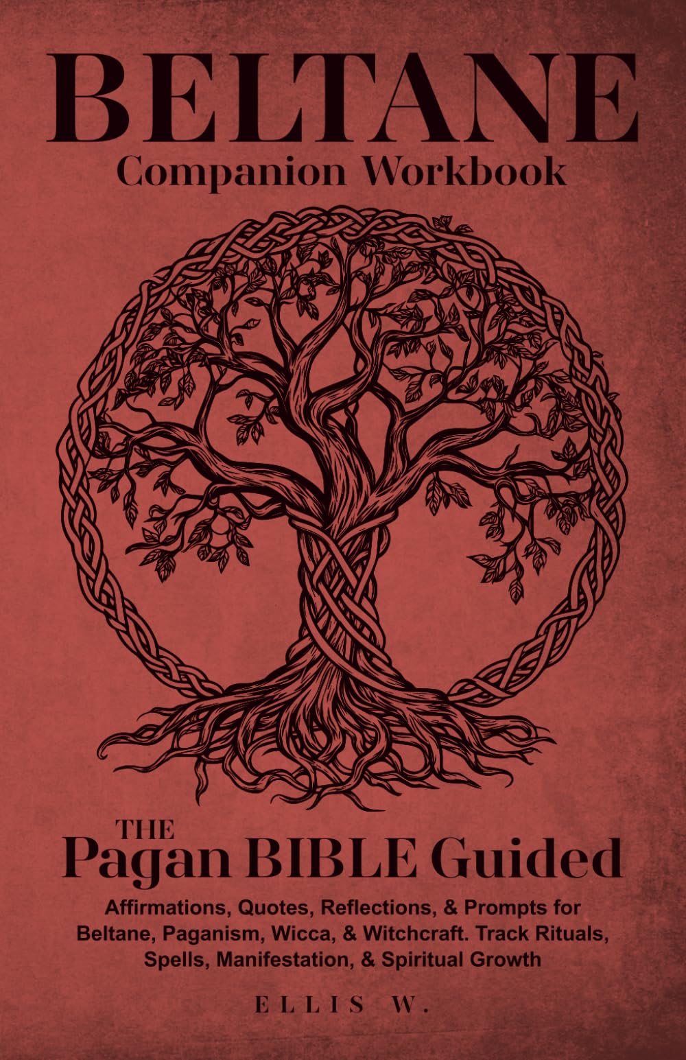 Beltane Companion Workbook: Pagan Bible Guided. Affirmations, Quotes, Reflections, & Prompts for Beltane, Paganism, Wicca, & Witchcraft. Track ... & the Wheel of the Year (Spiritual Books)