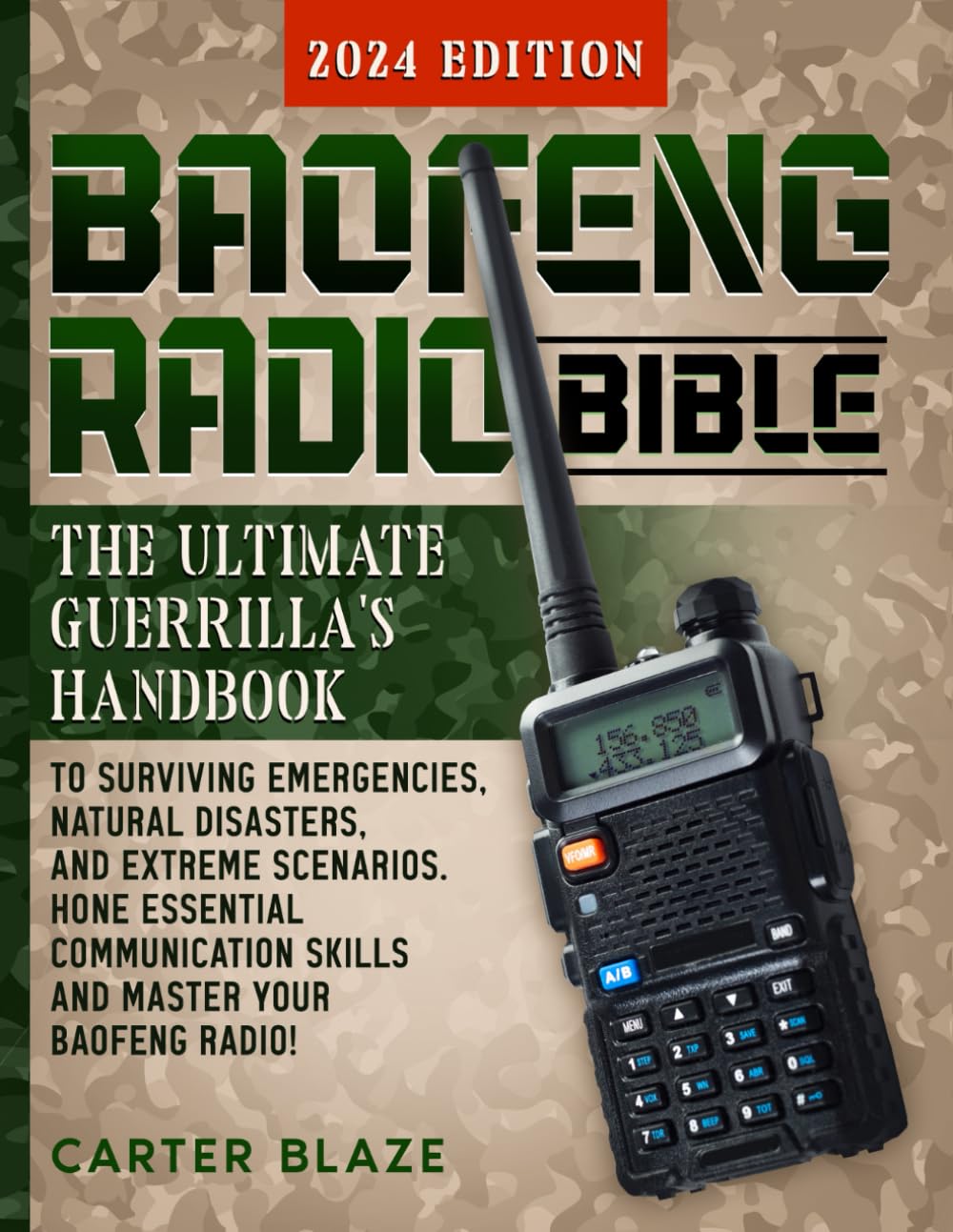 Baofeng Radio Bible: The Ultimate Guerrilla's Handbook to Surviving Emergencies, Natural Disasters, and Extreme Scenarios. Hone Essential Communication Skills and Master Your Baofeng Radio!
