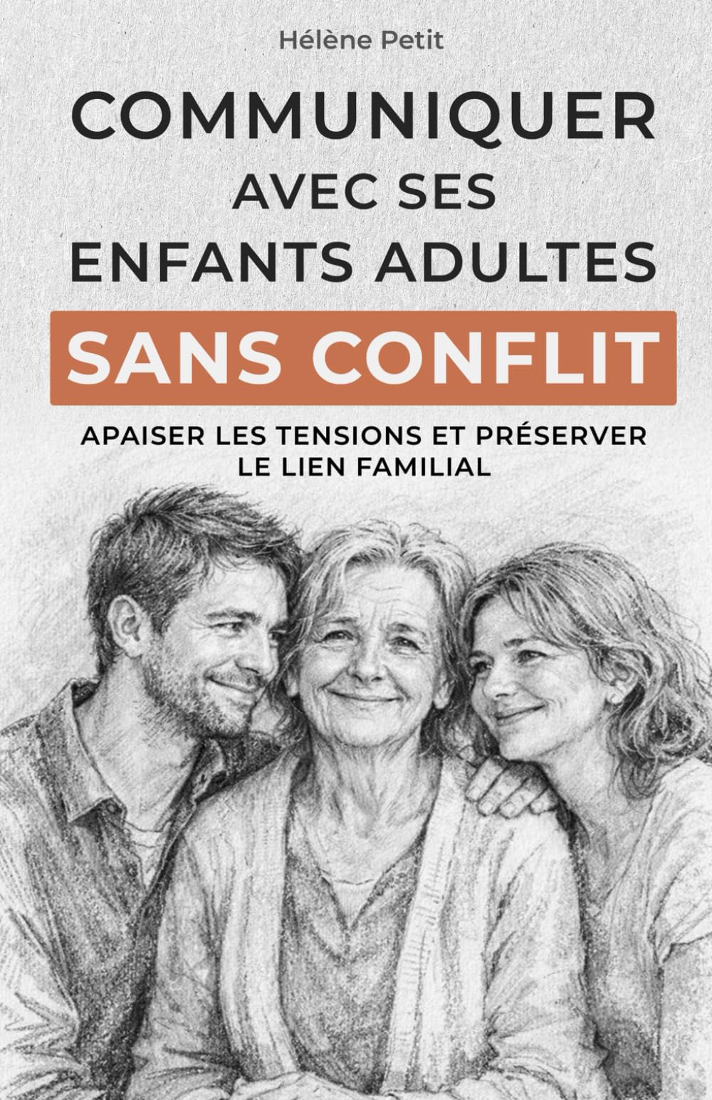 Communiquer avec ses enfants adultes sans conflit: Apaiser les tensions et préserver le lien familial