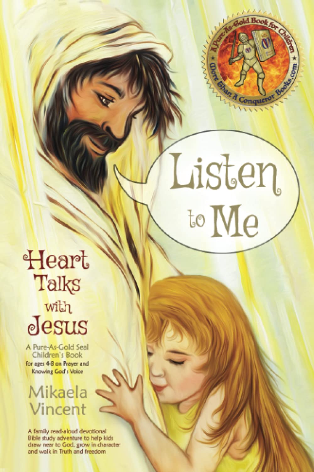 Listen to Me (Heart Talks with Jesus: A Pure-As-Gold Seal Children's Book for Ages 4-8 on Prayer and Knowing God's Voice): A family read-aloud ... in character, and walk in Truth and freedom