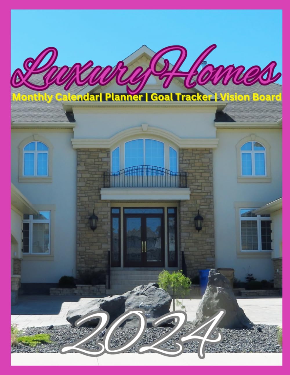 *2024 Luxury Homes Calendar, Planner, Goal Tracker & Vision Board in One: Manifest Your Dream Home, With Stunning Mansions Photography & Monthly Goals ... Travel. Ideal Gift For Home Enthusiasts!*