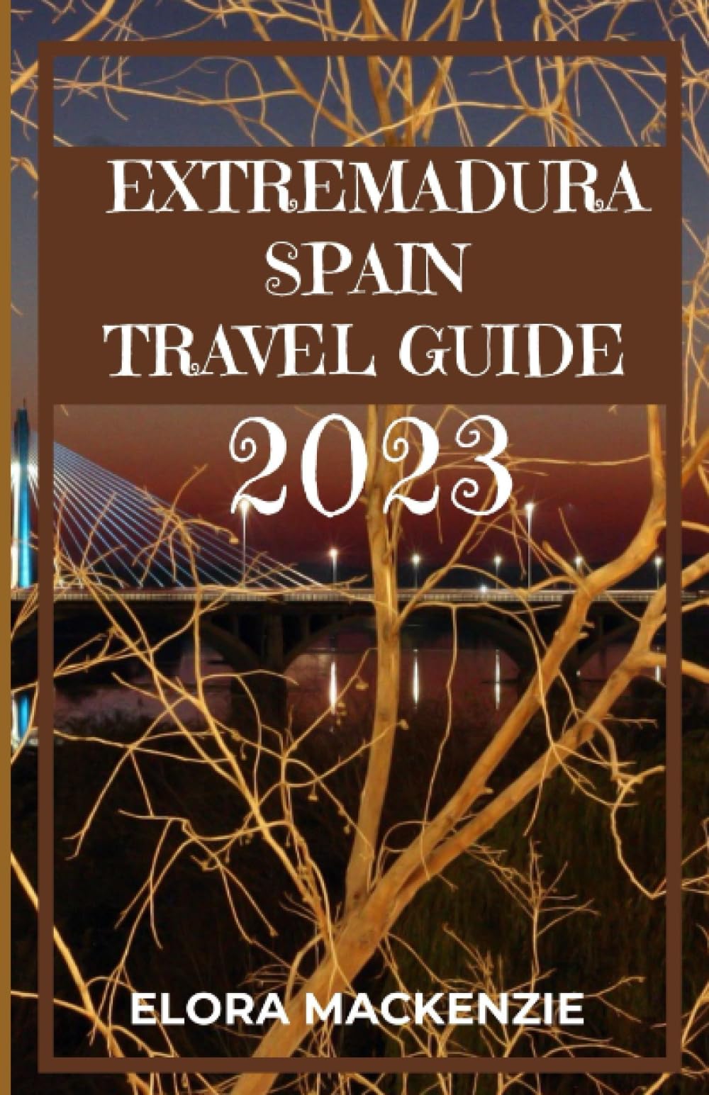 Extremadura, Spain Travel Guide 2023: Uncover the Hidden Treasures and Breathtaking Wonders of Extremadura. (Beyond Horizons: A Complete Travel Guide Series")
