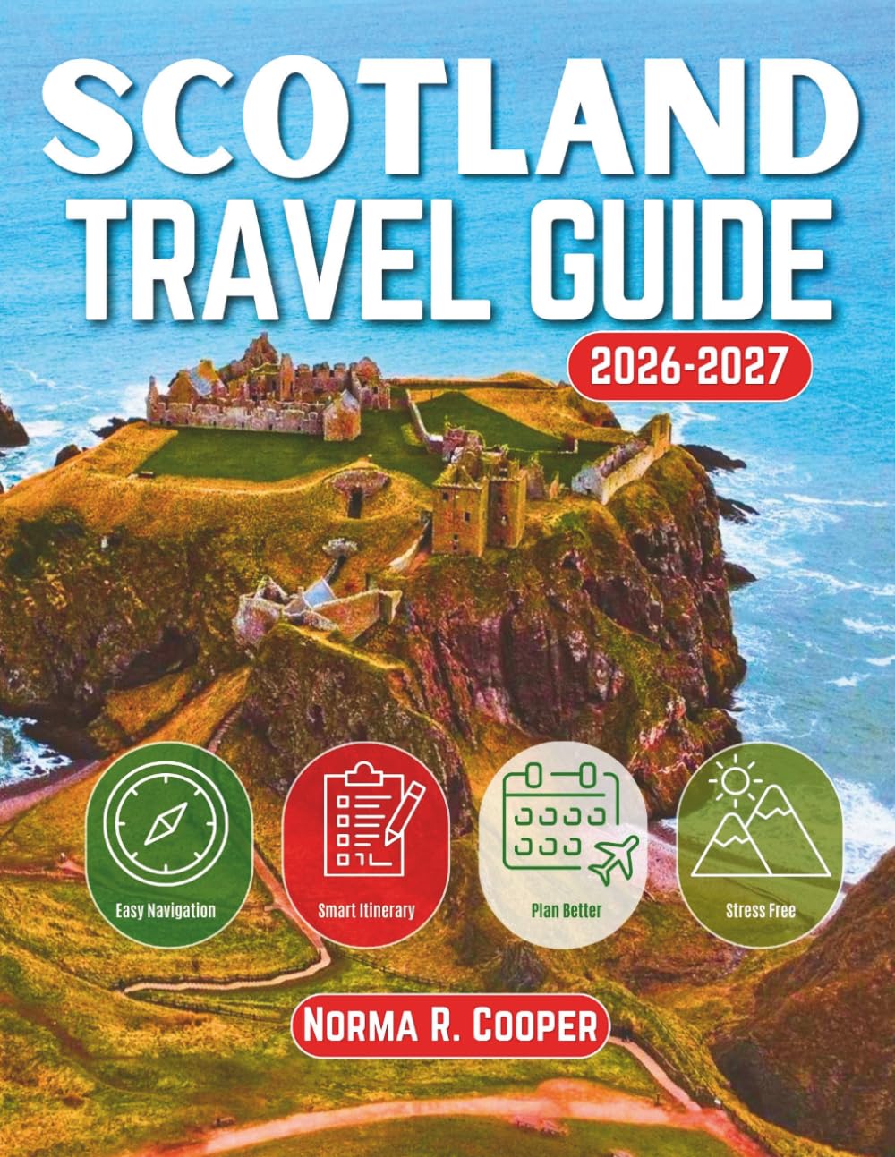 Scotland Travel Guide 2026-2027: A Journey Through Edinburgh, Glasgow, The Highlands, Isle Of Skye & Much More With Maps And Top Attractions