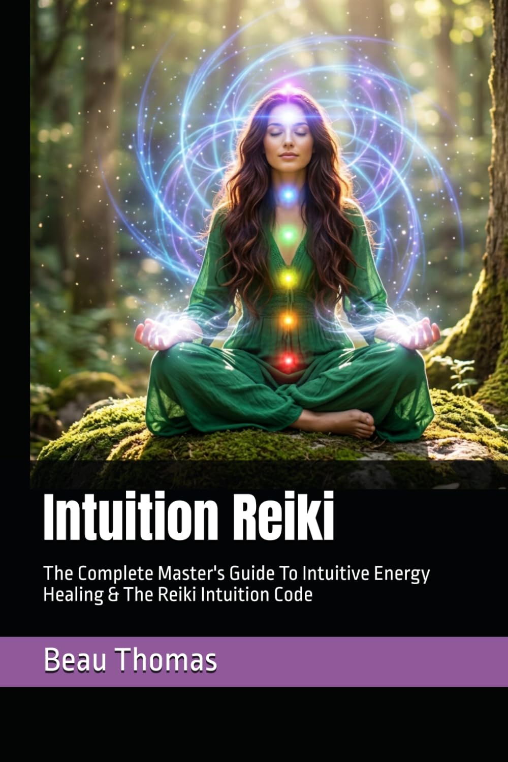 Intuition Reiki: The Complete Master's Guide To Intuitive Energy Healing & The Reiki Intuition Code