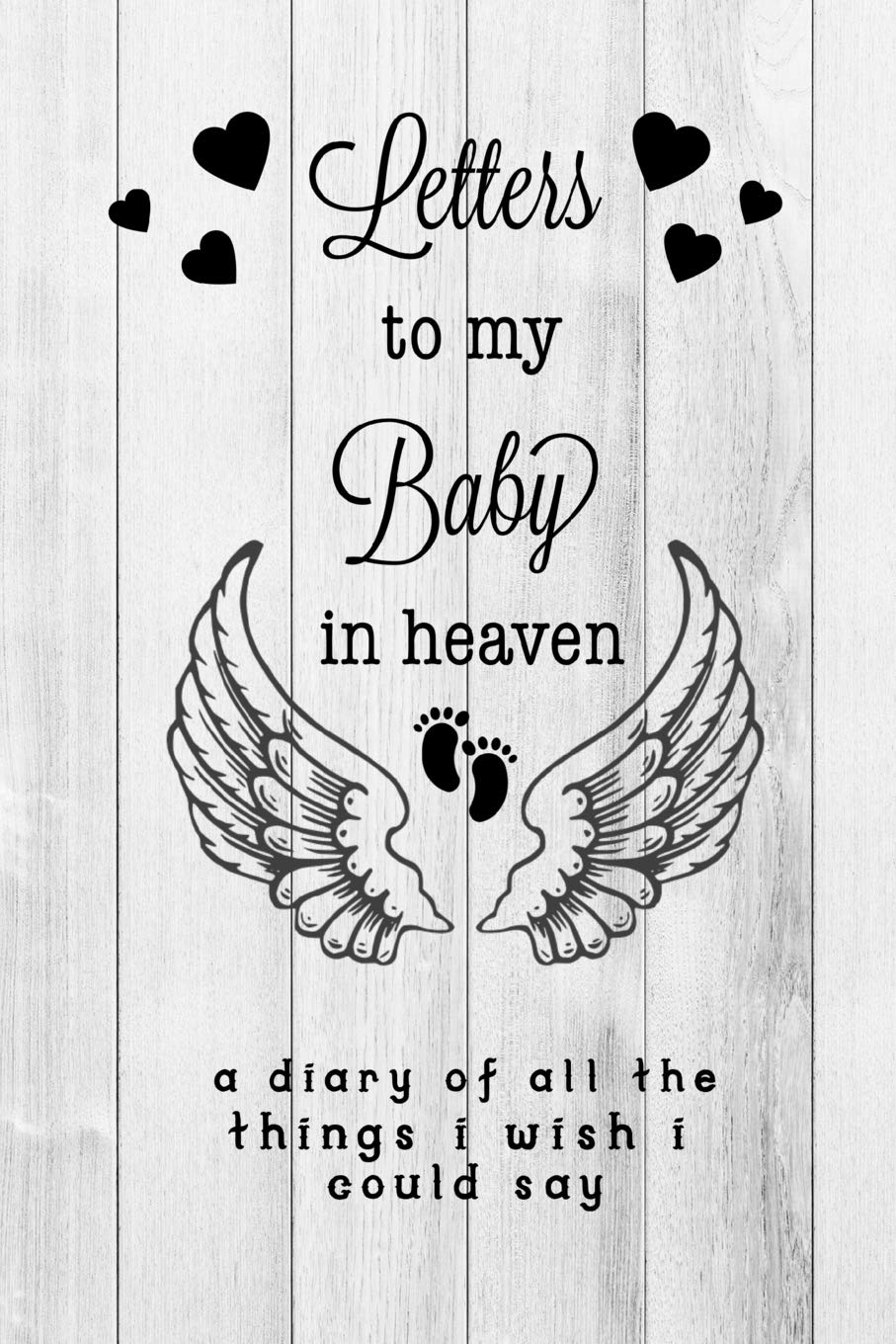 Letters To My Baby In Heaven: Grief Journal: Loss Of A Baby, Blank Lined Book You Can Write In