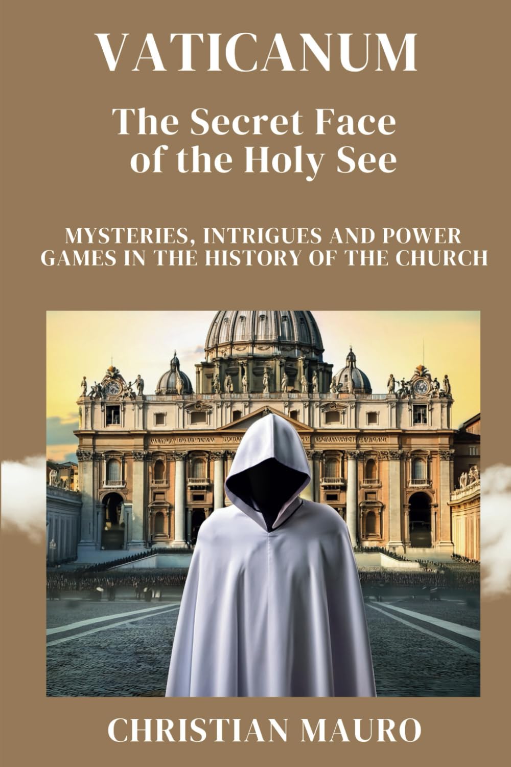 VATICANUM The Secret Face of the Holy See: MYSTERIES, INTRIGUES AND POWER GAMES IN THE HISTORY OF THE CHURCH