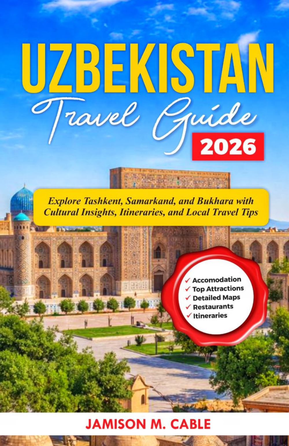 Uzbekistan Travel Guide 2026: Explore Tashkent, Samarkand, and Bukhara with Cultural Insights, Itineraries, and Local Travel Tips (2026 Destination Decoded Series)