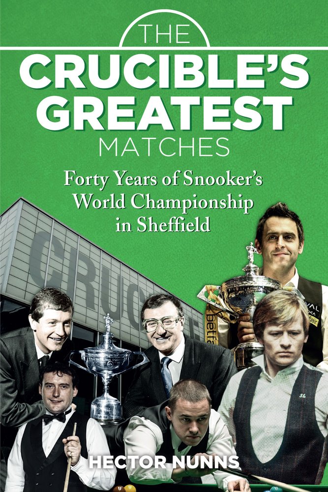 The Crucible's Greatest Matches: Forty Years of Snooker's World Championship in She