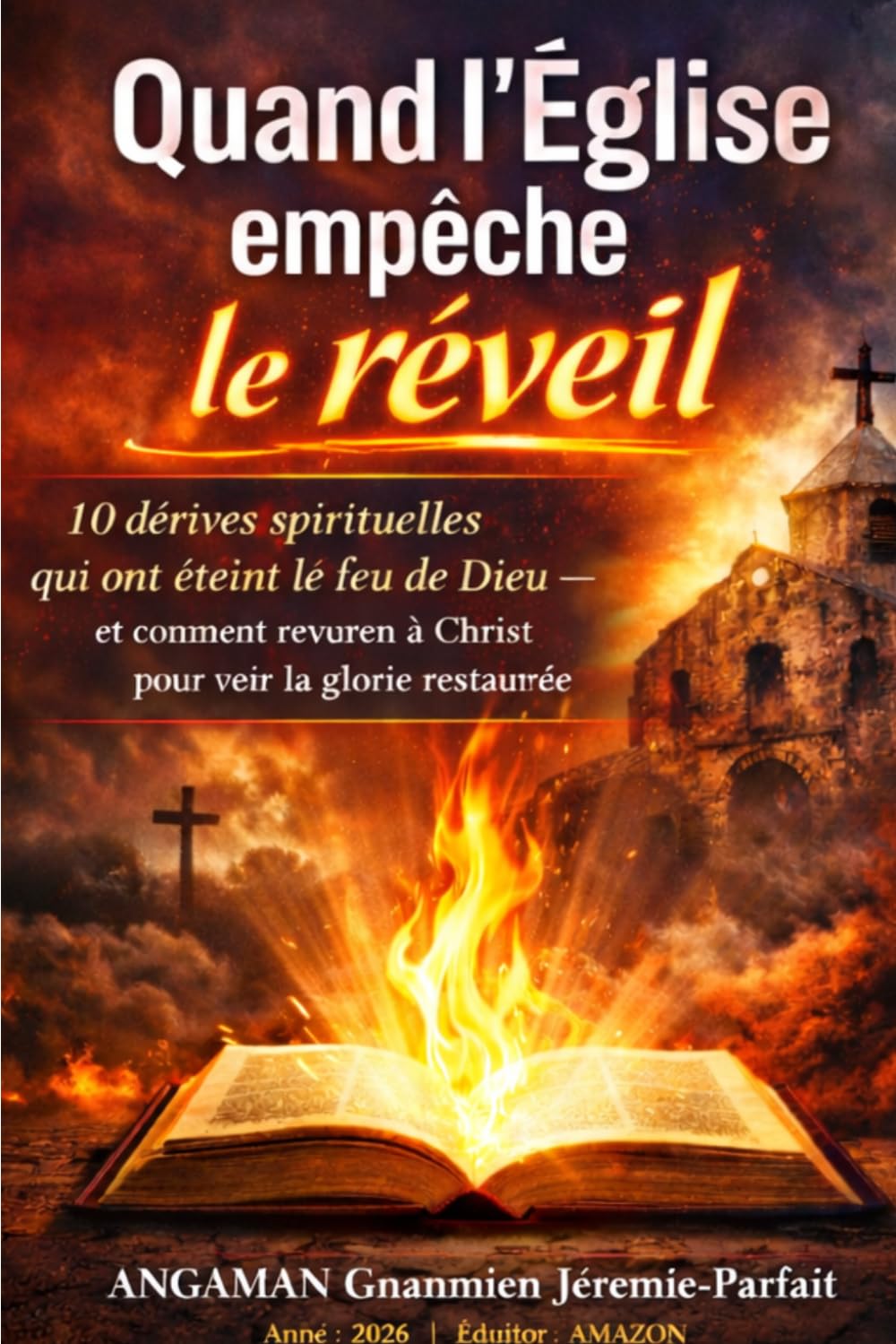 Quand l'église empêche le réveil: Quand les communautés empêche le réveil de l'Église 10 dérives spirituelles qui ont éteint le feu de Dieu – et comment revenir à Christ pour voir la gloire restaurée