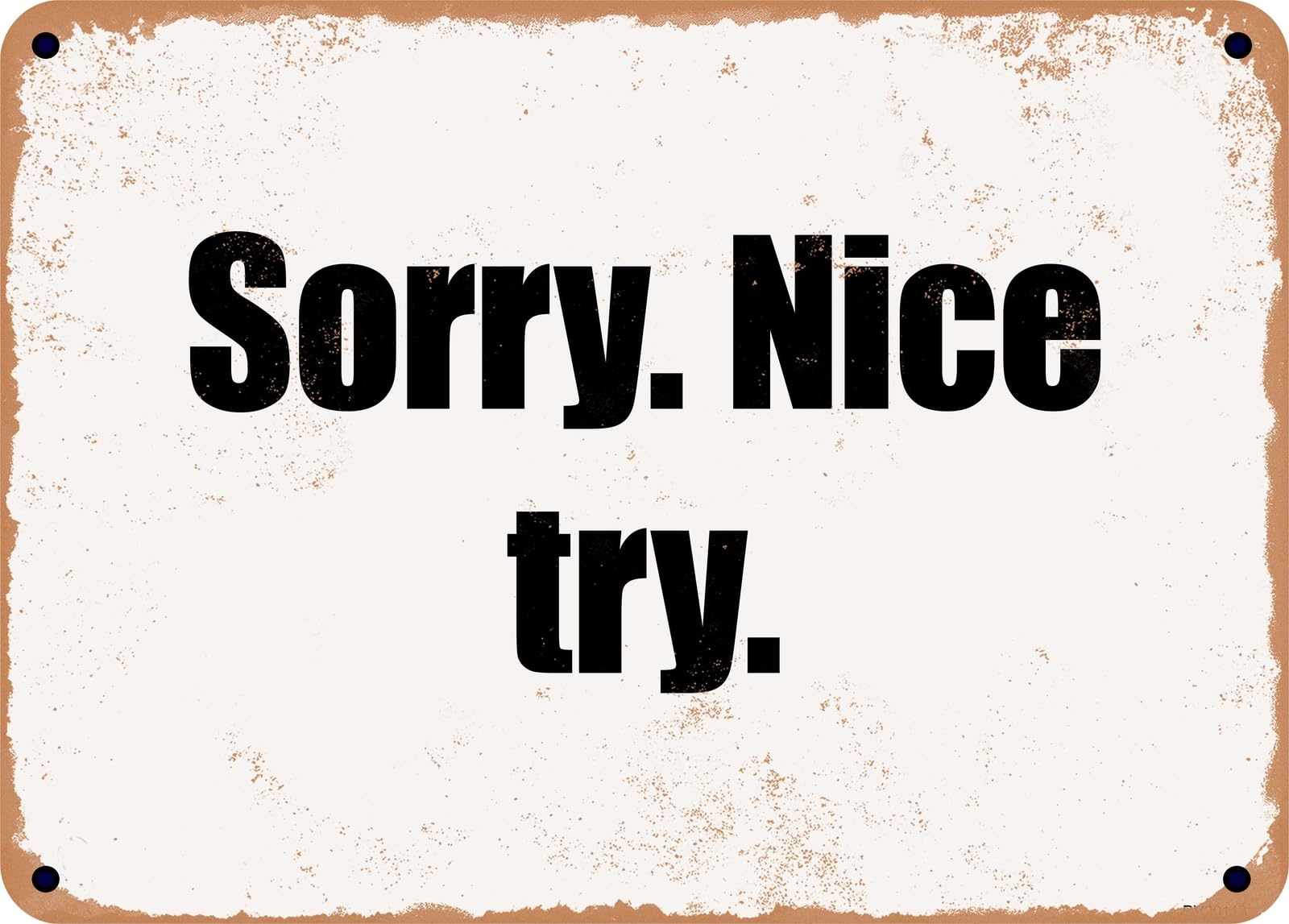 Miaomansenstore Metal Sign - Sorry Nice Try Home Decor