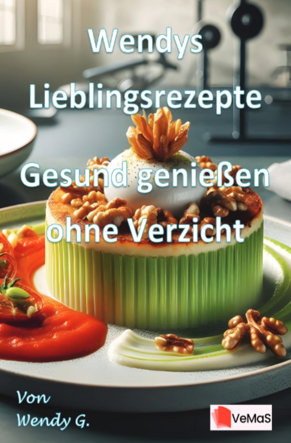 Wendys Lieblingsrezepte - Gesund genießen ohne Verzicht: Gesunde Alltagsküche mit Genussfaktor