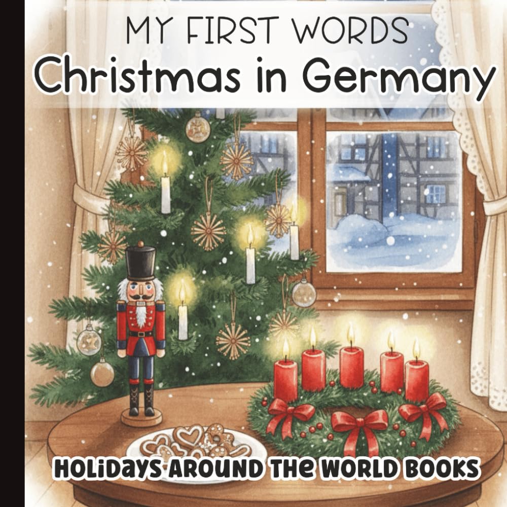 My First Christmas Words: In Germany, I See... Picture Book for Baby, Toddler, and Preschool: Learn First Words and German Holiday Traditions with ... ... for Little Learners with Simple Sentences)