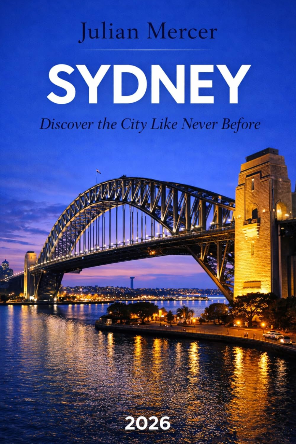 Sydney Travel Guide 2026: Hidden Gems, Local Secrets, Budget-Smart Tips, and 3–7 Day Itineraries for First-Time Visitors
