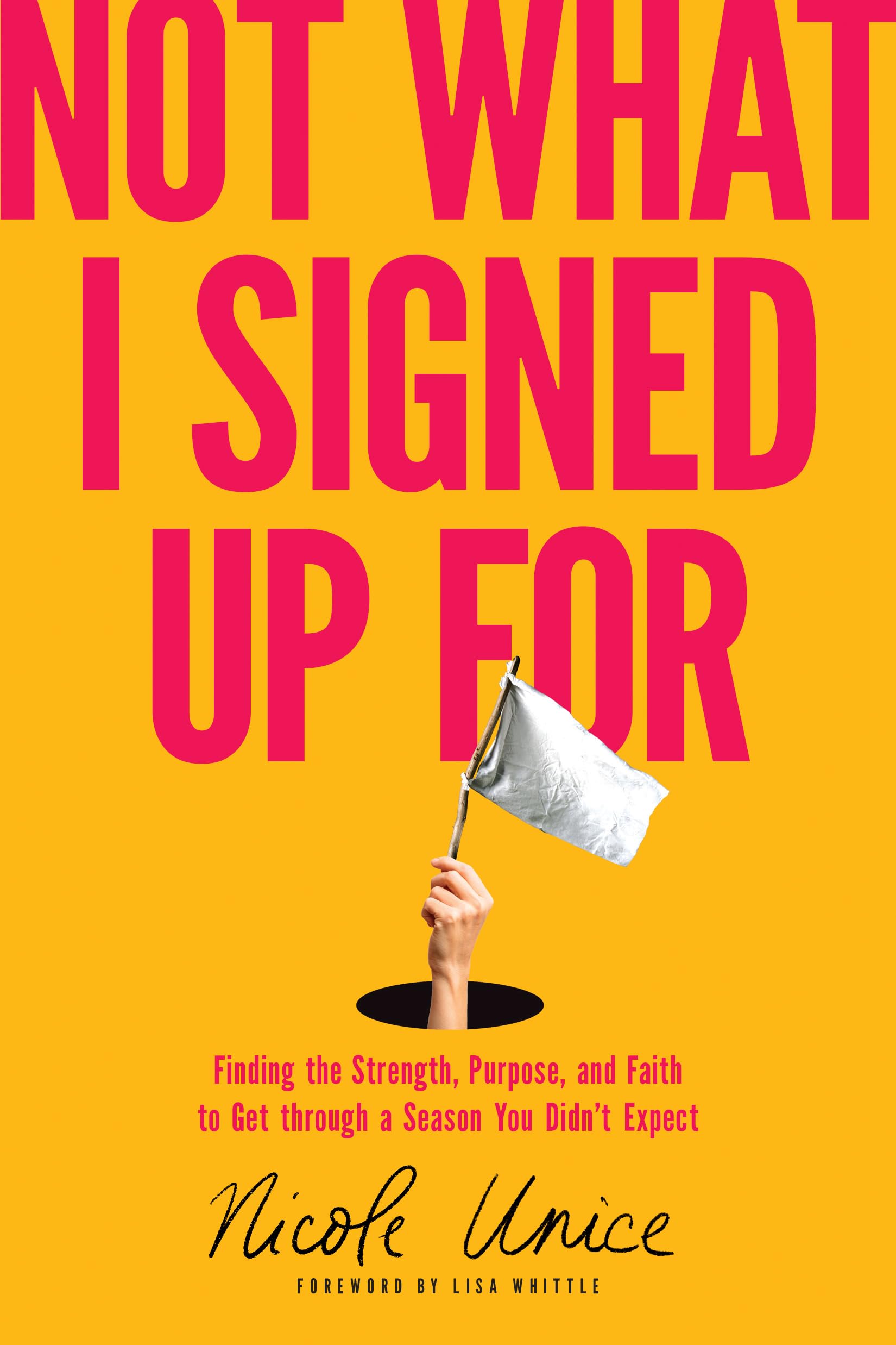 Not What I Signed Up for: Finding the Strength, Purpose, and Faith to Get Through a Season You Didn’t Expect