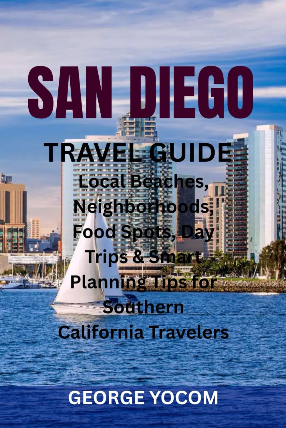 SAN DIEGO TRAVEL GUIDE: Local Beaches, Neighborhoods, Food Spots, Day Trips & Smart Planning Tips for Southern California Travelers