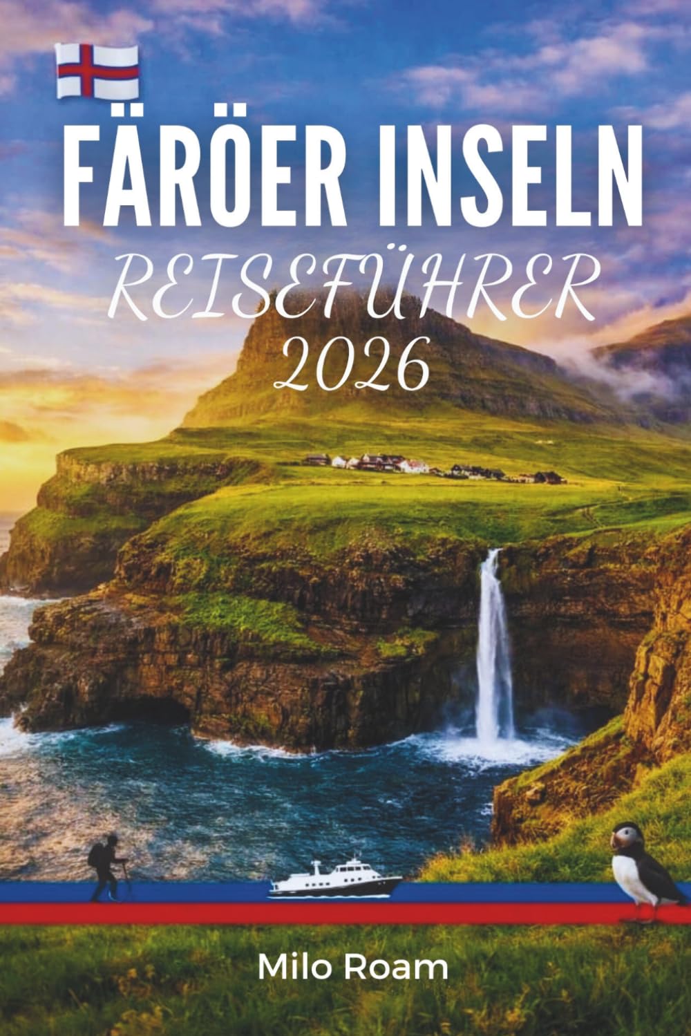 FÄRÖER-INSELN REISEFÜHRER 2026: Ihr Weg zur unberührten Schönheit der nordatlantischen Inseln Dänemarks