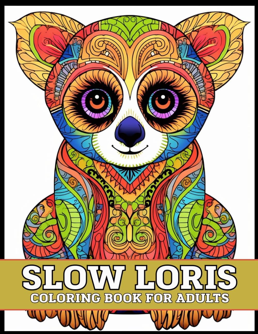 Slow Loris Coloring Book for Adults: Cute Slow Loris Mandala Designs for Relaxation, Stress Relief and Mindfulness | Exotic Animal Mandala Art Coloring Book