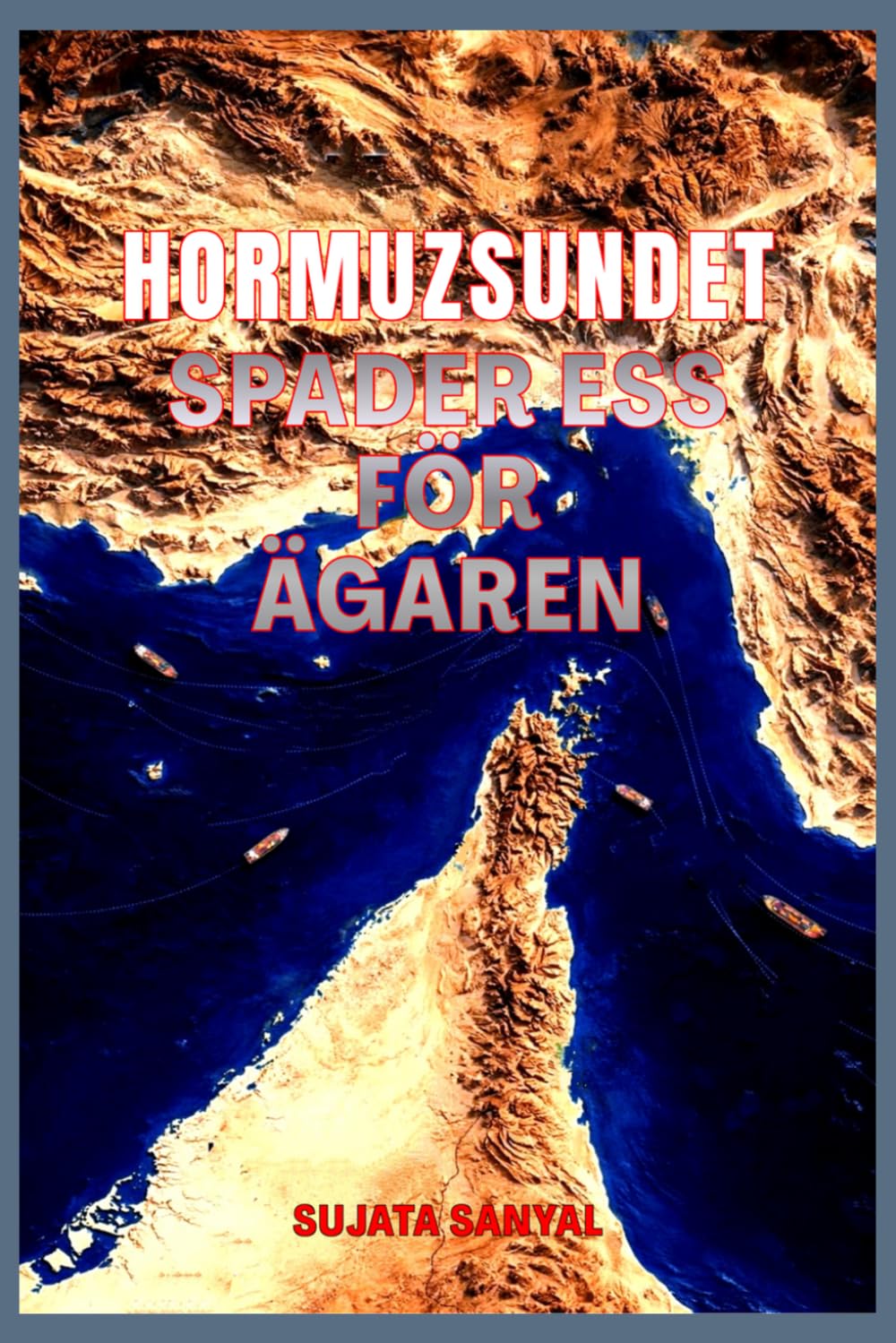 HORMUZSUNDET: "Spader ess för ägaren” - Den smala passagen som har makten att forma världen
