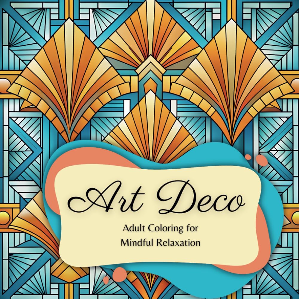 Art Deco Adult Coloring Book: Relaxing and Mindful Designs for Stress Relief and Creative Expression