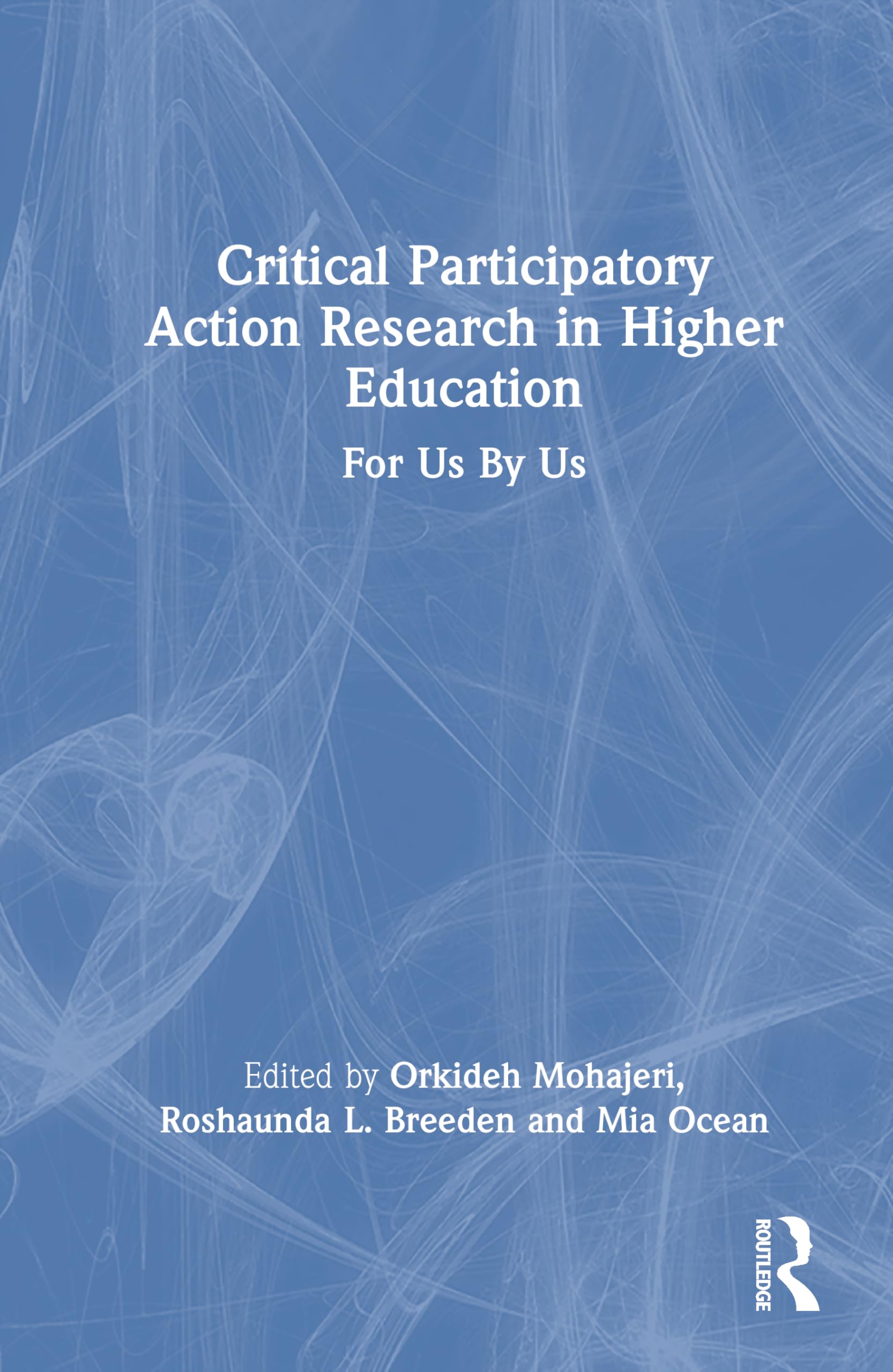 Critical Participatory Action Research in Higher Education: For Us By Us