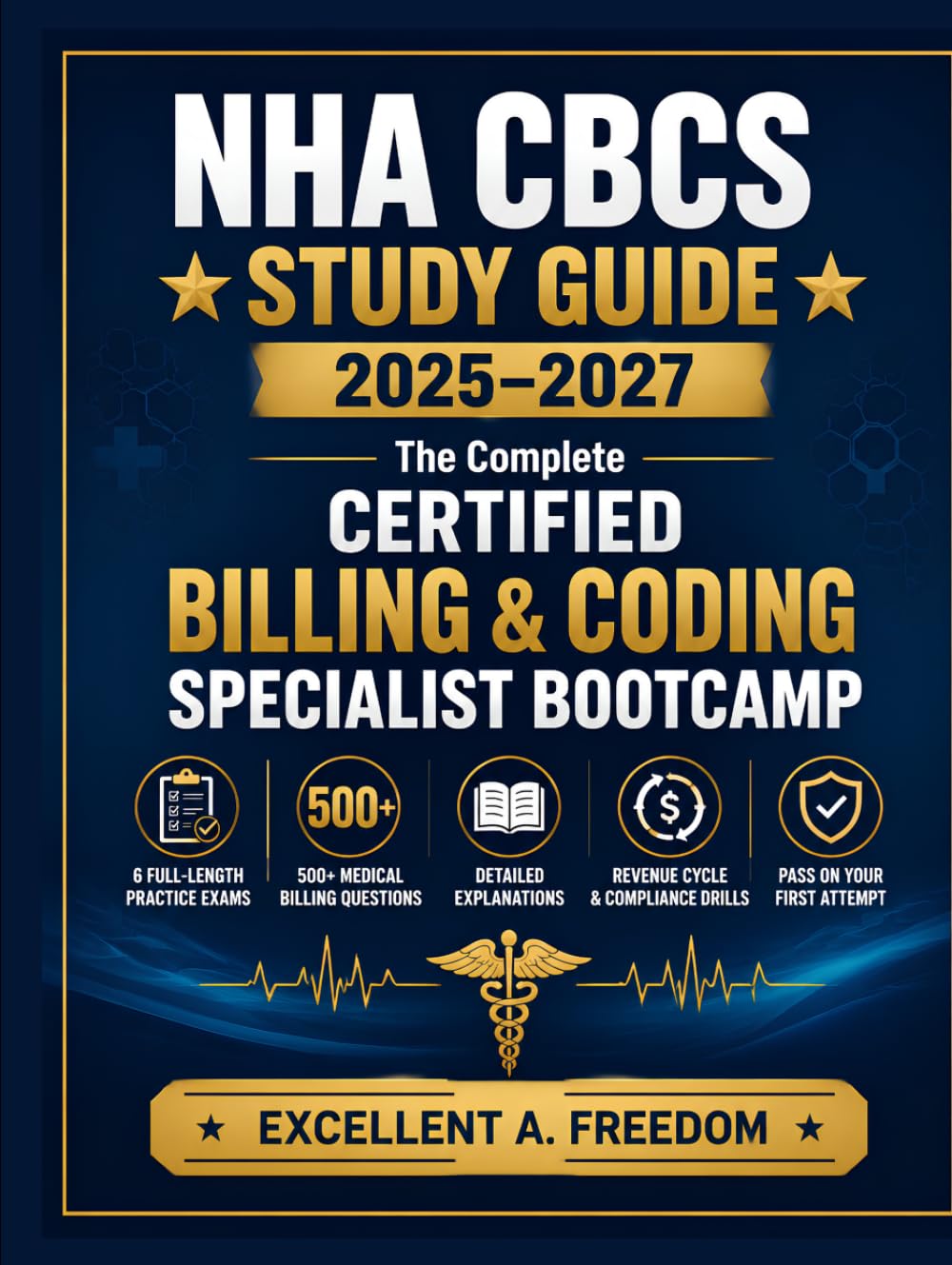 NHA CBCS STUDY GUIDE 2025–2027: The Complete Certified Billing & Coding Specialist Bootcamp: 6 Full-Length Practice Exams, 500+ Medical Billing ... Drills – Pass on Your First Attempt