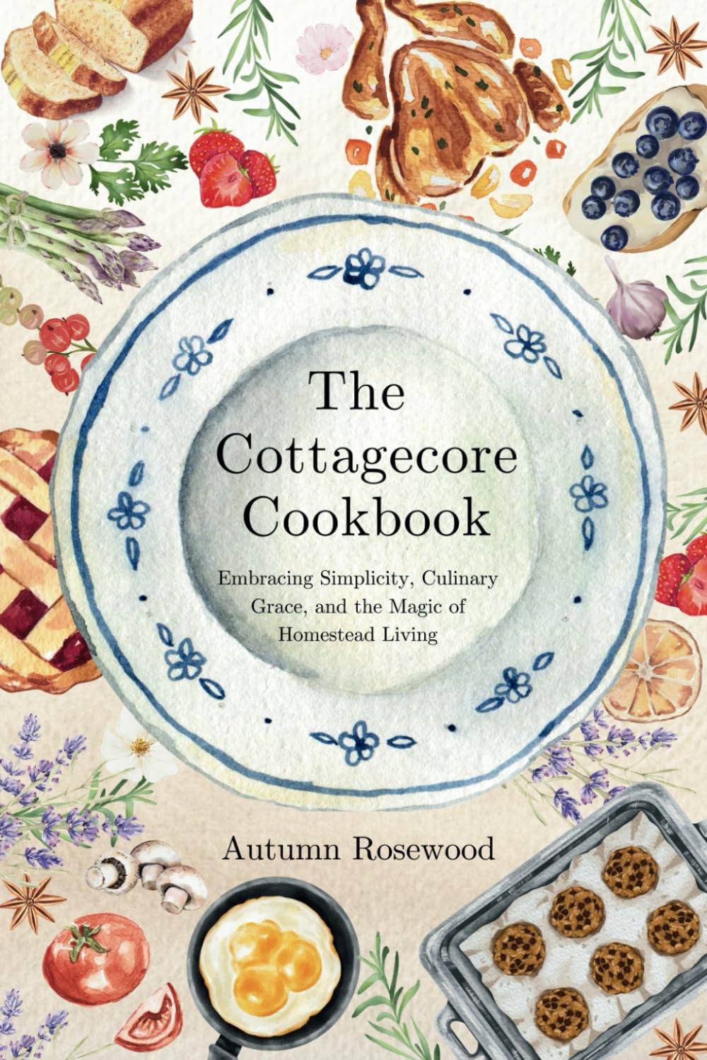 The Cottagecore Cookbook: Embracing Simplicity, Culinary Grace, and the Magic of Homestead Living