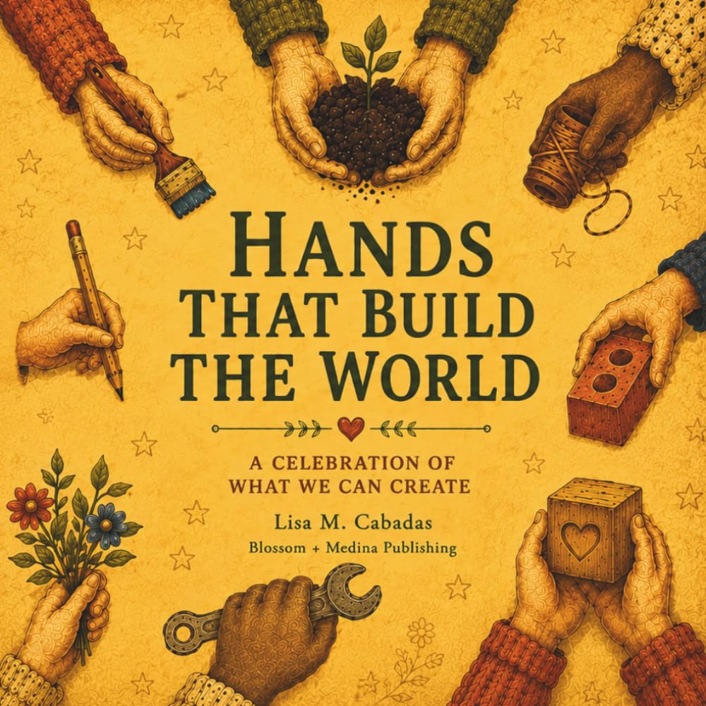 Hands That Build The World: A Celebration of What We Can Create