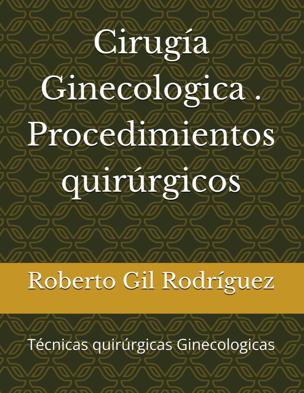 Cirugía Ginecologica . Procedimientos quirúrgicos: Técnicas quirúrgicas Ginecologicas
