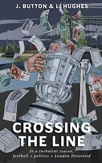 Crossing The Line: In a turbulent season, football + politics = London Disunited (Jack and Loz)