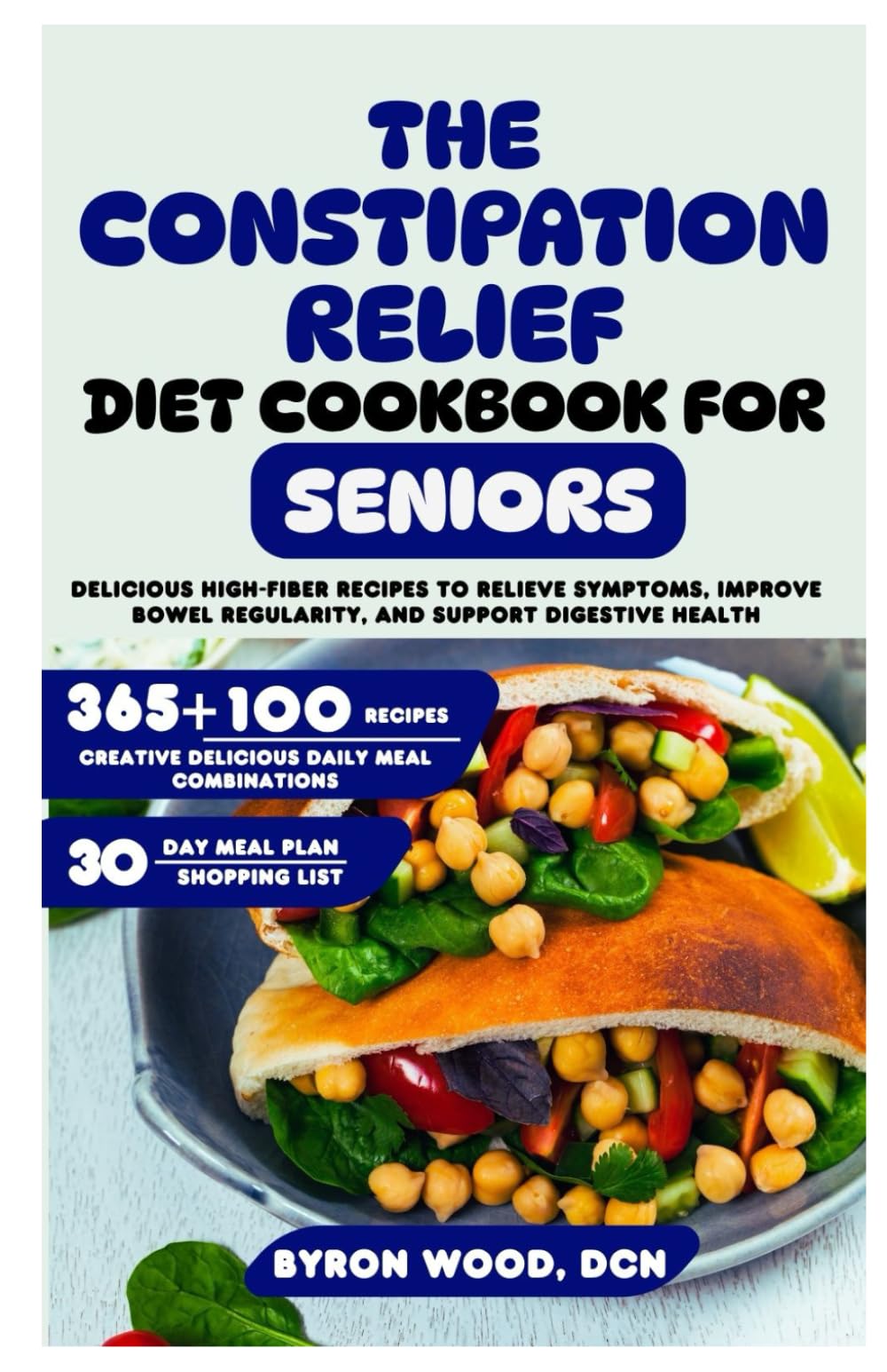 The Constipation Relief Diet Cookbook for Seniors: Delicious High-Fiber Recipes to Relieve Symptoms, Improve Bowel Regularity, and Support Digestive Health