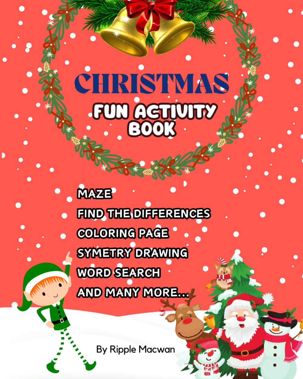 CHRISTMAS FUN ACTIVITY BOOK: MAZE, FIND DIFFERENCES, WORD SEARCH, SYMETRY DRAW AND MANY MORE FUN ACTIVITY