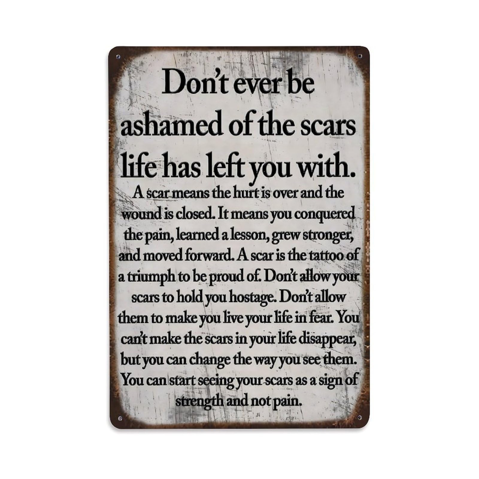 Don't Ever Be Ashamed of The Scars Inspirational Vintage Decor Vintage Aluminium Metal Sign, Retro Wall Decor for Home, Bar, Garage & Farmhouse 30x20cm