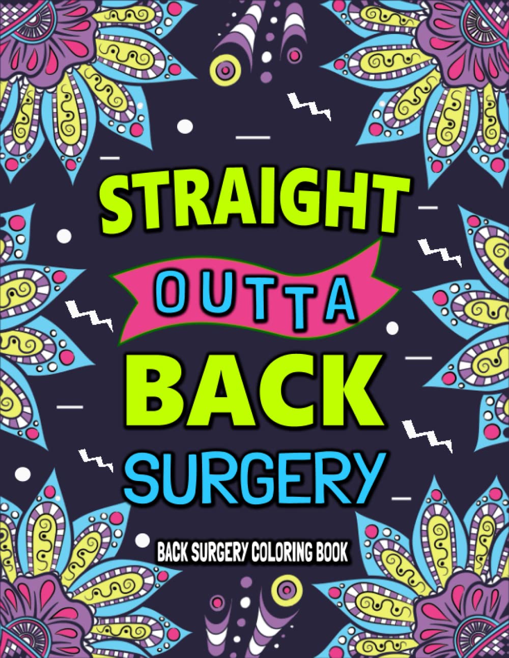 Back Surgery Recovery Coloring Book: A Snarky & Hilarious Gift for Back Surgery Recovery Patients for Stress Relief and Relaxation.