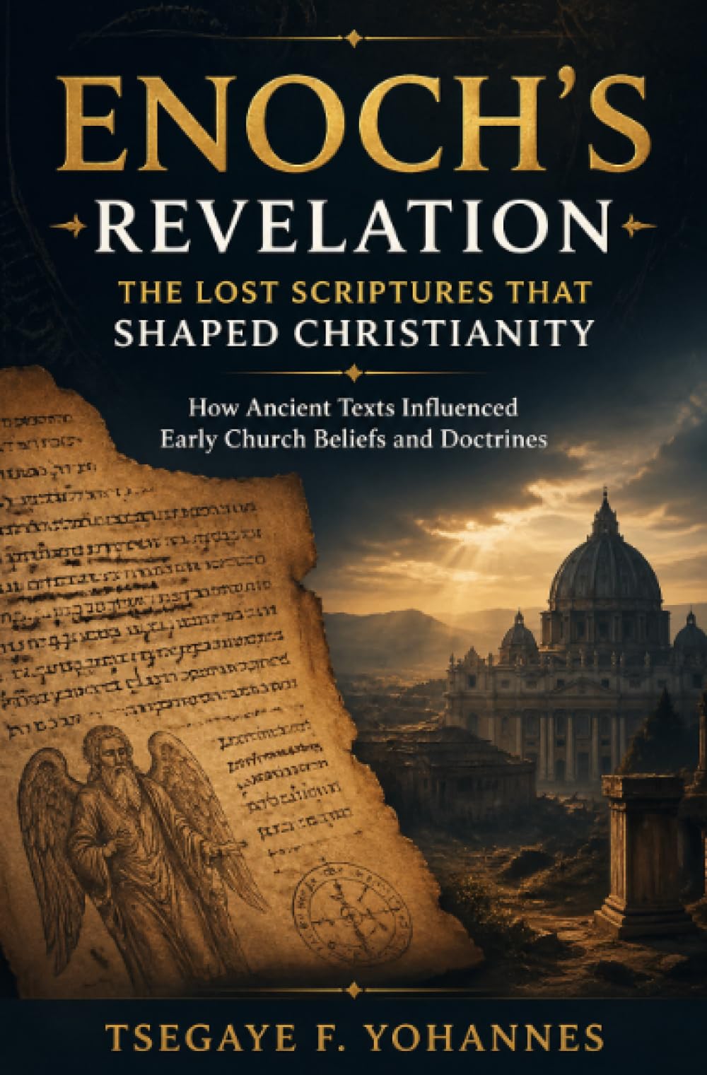 Enoch's Revelation: The Lost Scriptures That Shaped Christianity: How Ancient Texts Influenced Early Church Beliefs and Doctrines