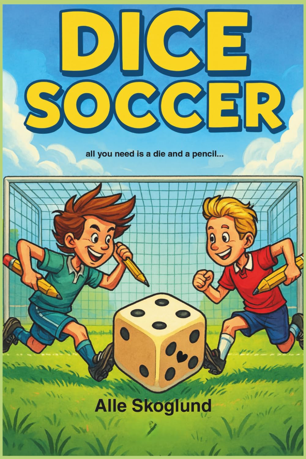 DICE SOCCER – The Football Dice Game: A Fun Pastime for Anyone Who Loves Football and Imagination: All you need is one die and a pencil to play solo, with friends, or with family, even on the go.