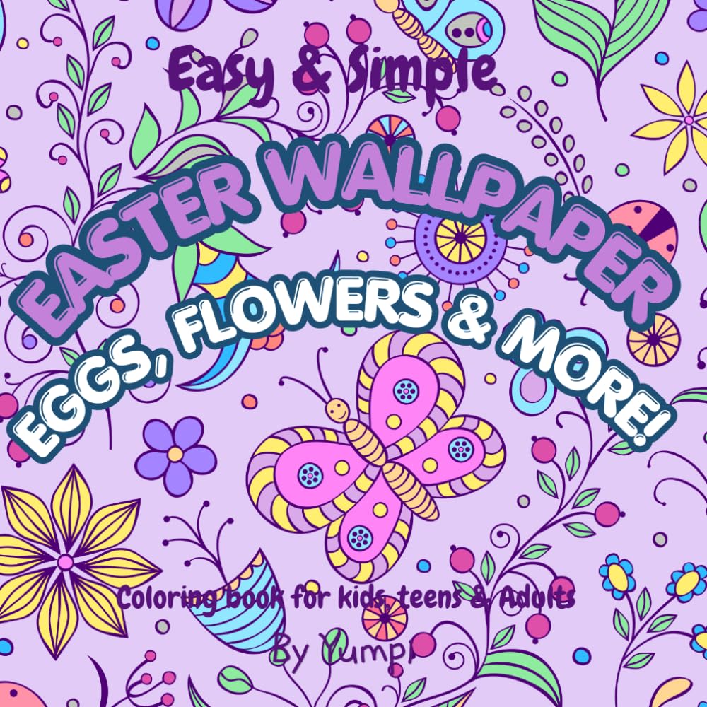 Easter coloring book: Easter wallpaper coloring book: Color stress free bunnies, Easter eggs, flowers, chicks and more!