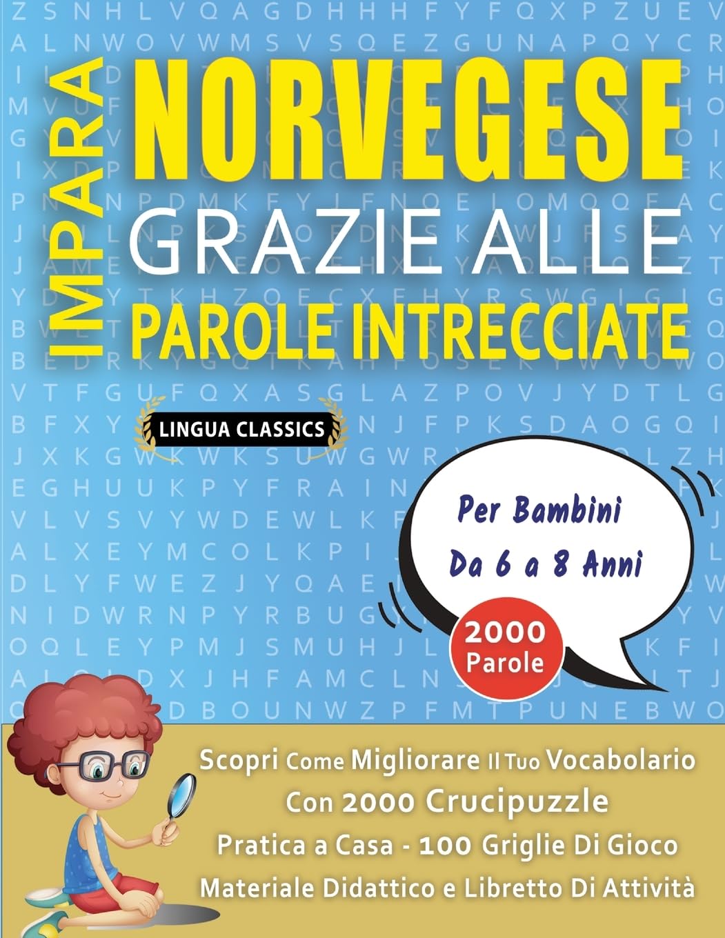 IMPARA NORVEGESE GRAZIE ALLE PAROLE INTRECCIATE - Per Bambini Da 6 a 8 Anni - Scopri Come Migliorare Il Tuo Vocabolario Con 2000 Crucipuzzle e Pratica ... - Materiale Didattico e Libretto Di Attività