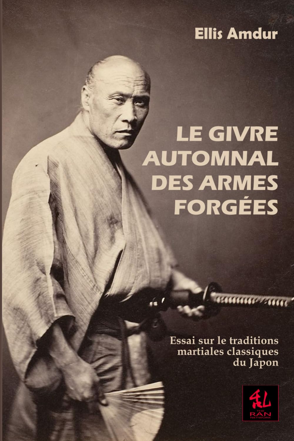 Le givre automnal des armes forgées: Essai sur les traditions martiales classiques du Japon
