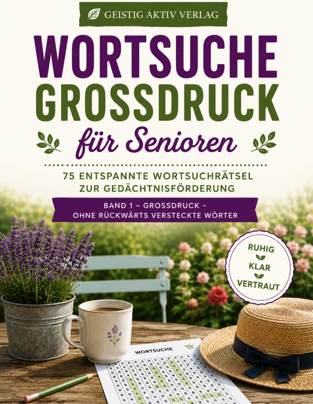 Wortsuche Großdruck für Senioren: 75 entspannte Wortsuchrätsel zur Gedächtnisförderung – Ohne rückwärts versteckte Wörter – Band 1 (Geistig Aktiv – Großdruckrätsel für Senioren)