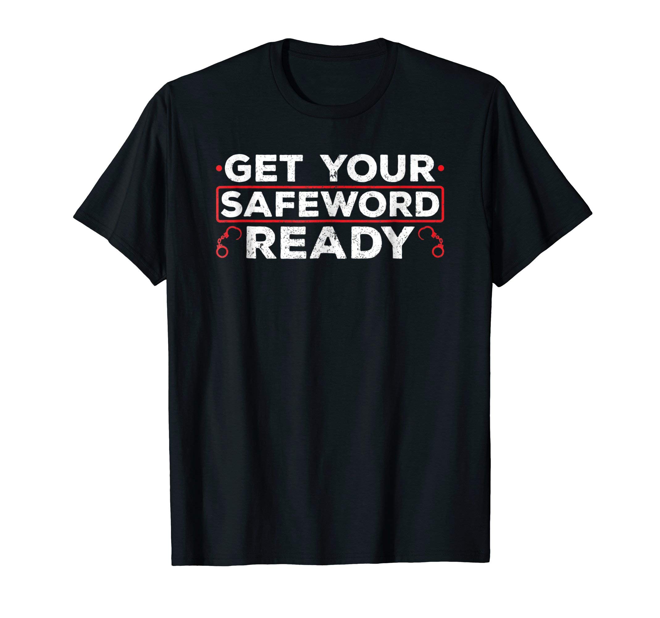 Get Your Safeword Ready Naughty BDSM Sub Dom Kink T-Shirt T-Shirt