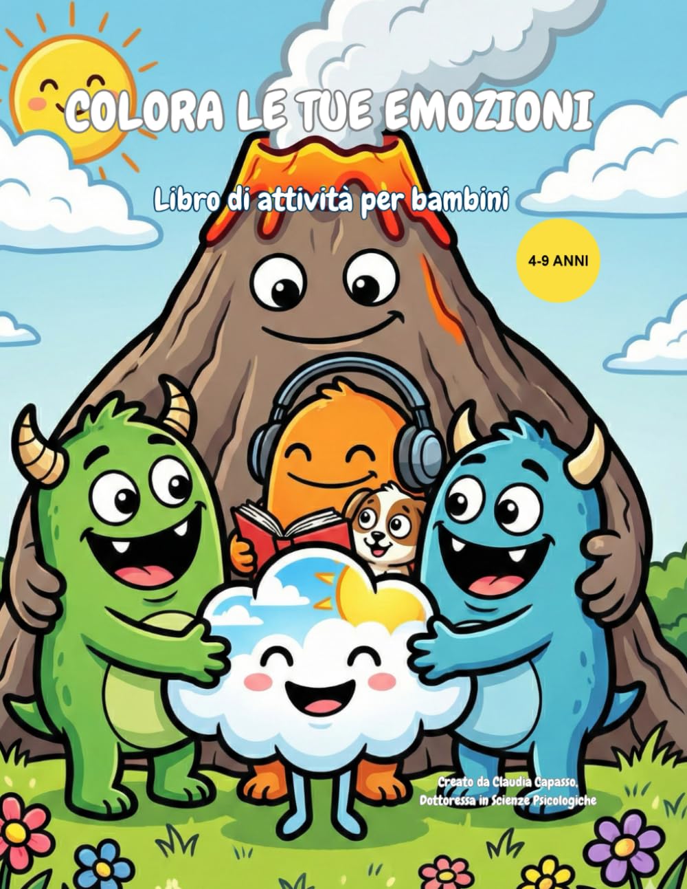 Colora le tue Emozioni: Libro di attività per bambini dai 4 ai 9 anni per imparare a riconoscere e gestire Rabbia, Tristezza, Paura e Felicità - ... Dott.ssa in Scienze e Tecniche Psicologiche