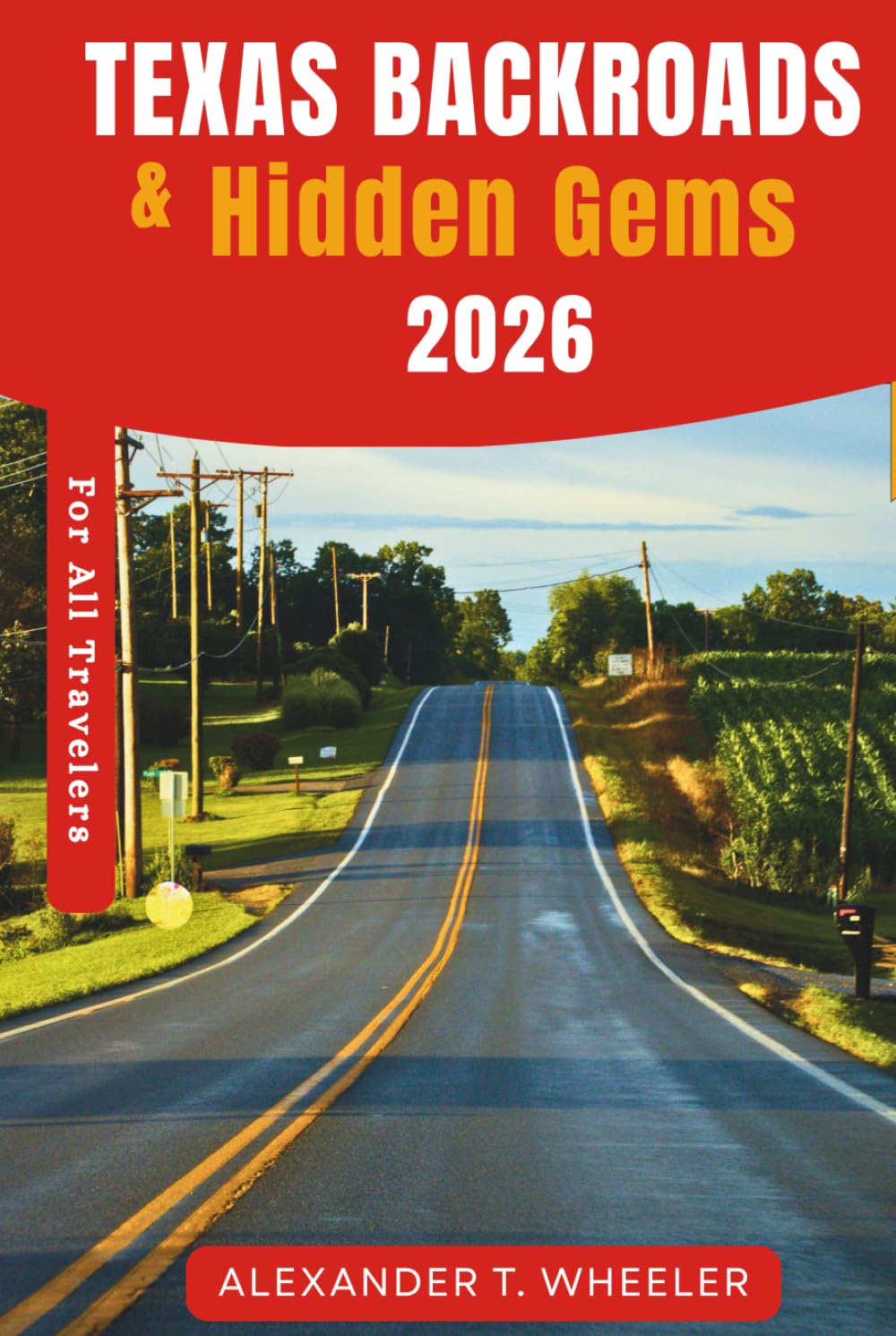 Texas Backroads & Hidden Gems 2026: Scenic Drives, Secret Stops, Local Eats & Route-By-Route Itineraries