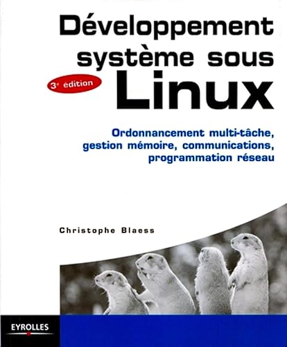 Développement sytème sous Linux: Ordonnancement multi-tâche, gestion mémoire, communications, programmation réseau