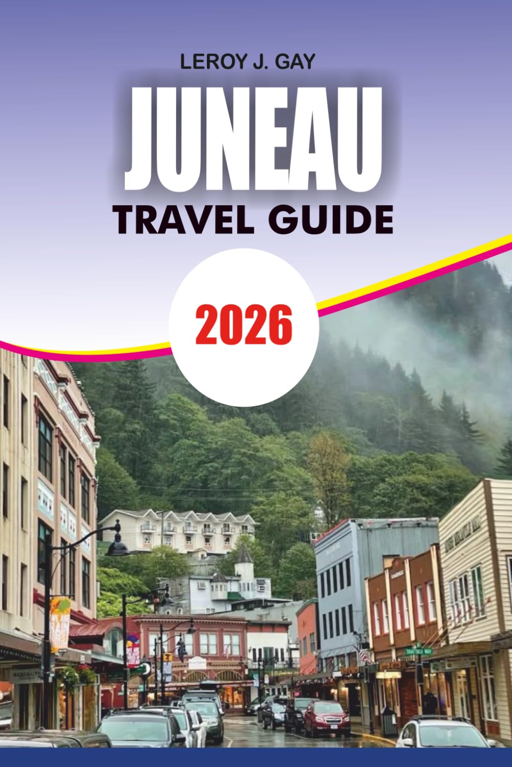 JUNEAU Travel Guide 2026: Essential Tips for Itineraries, Budget Travel, Local Dining, Wildlife Excursions and Glacier Adventures