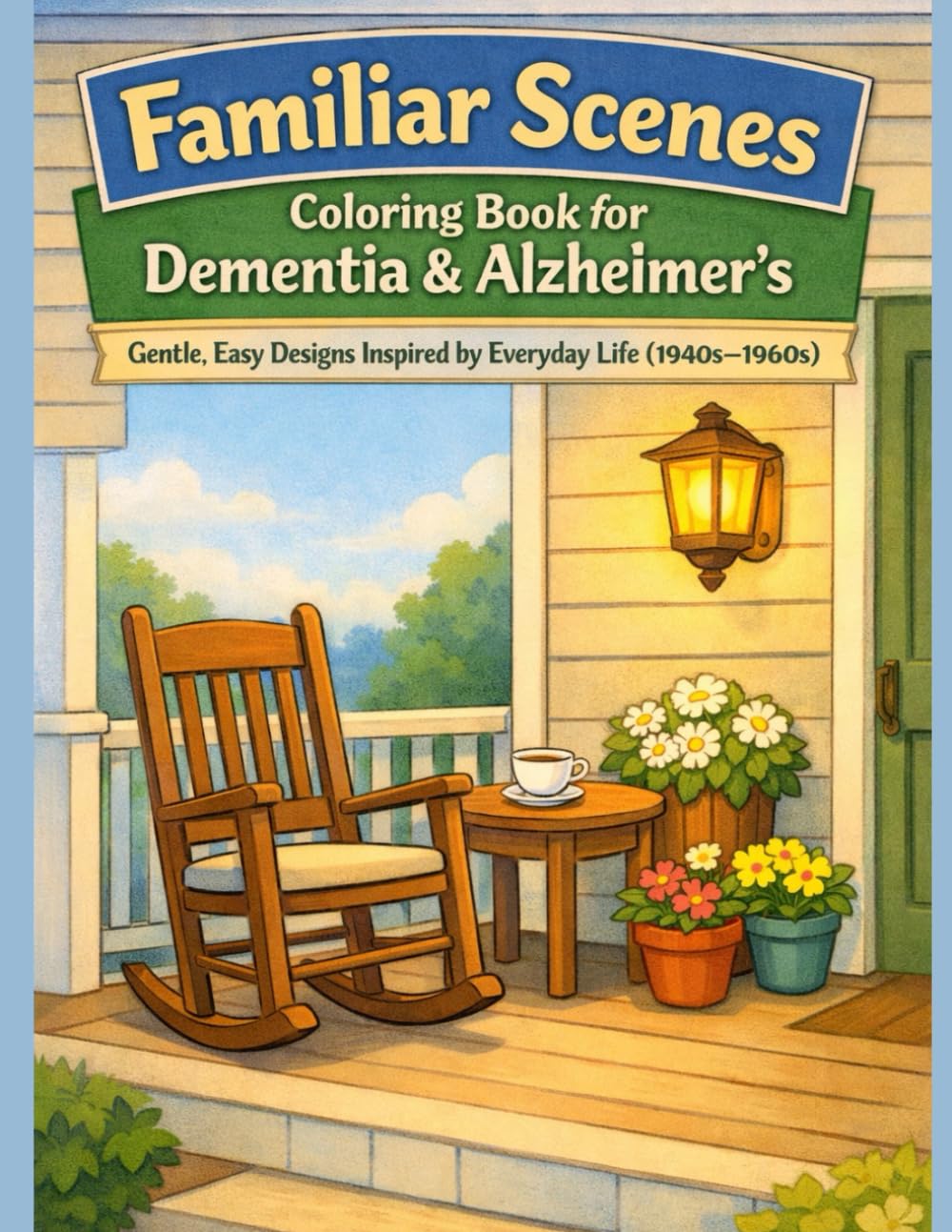 Familiar Scenes Coloring Book for Dementia & Alzheimer’s: Gentle, Easy Designs Inspired by Everyday Life (1940s–1960s)