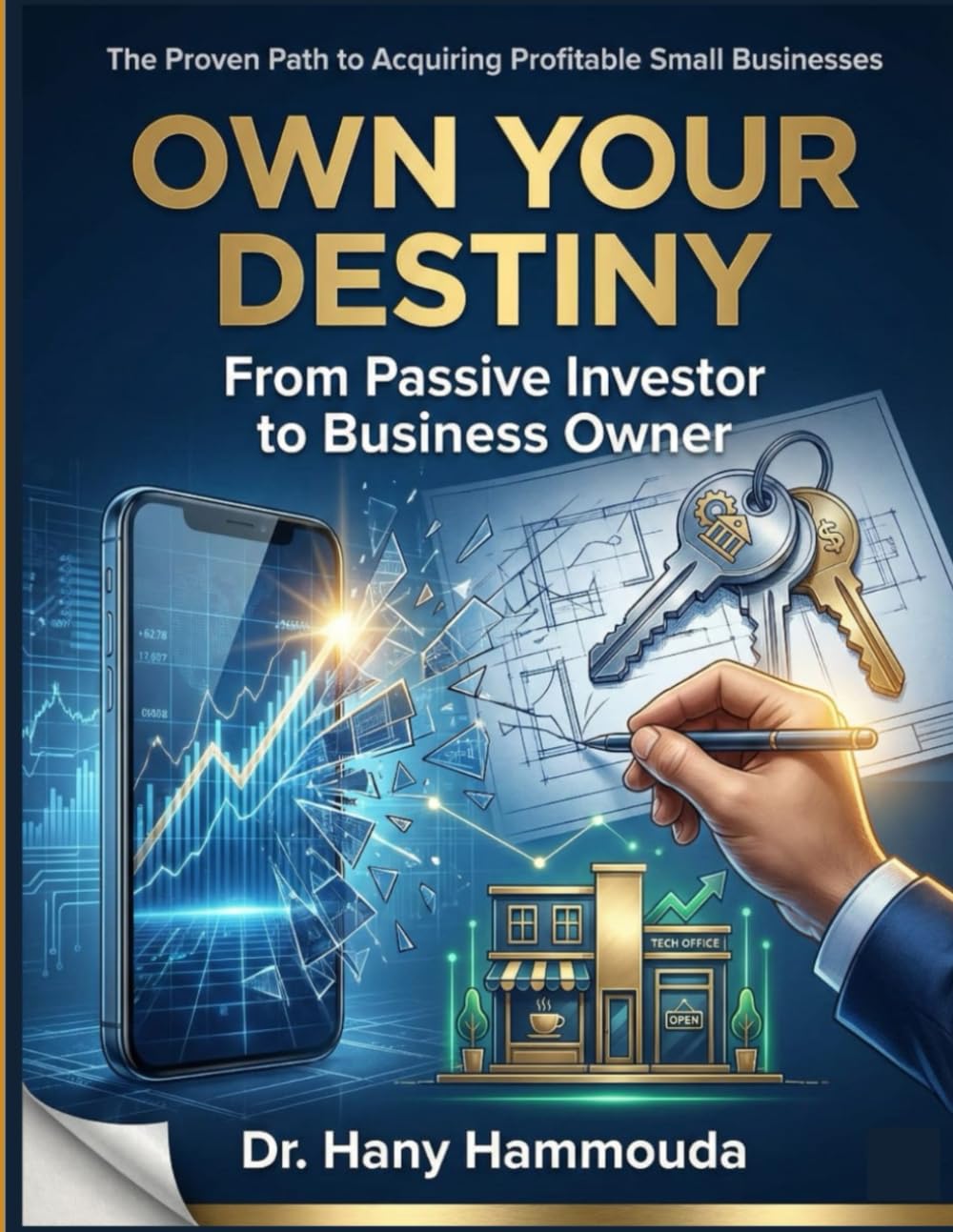 Own Your Destiny: From Passive Investor to Business Owner: The Proven Path to Acquiring Profitable Small Businesses