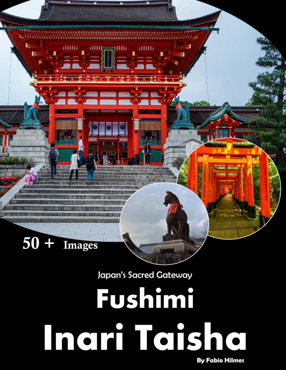 Fushimi Inari Taisha: A visual journey through Japan's sacred vermilion torii gates (Travel Coffee Table Books)